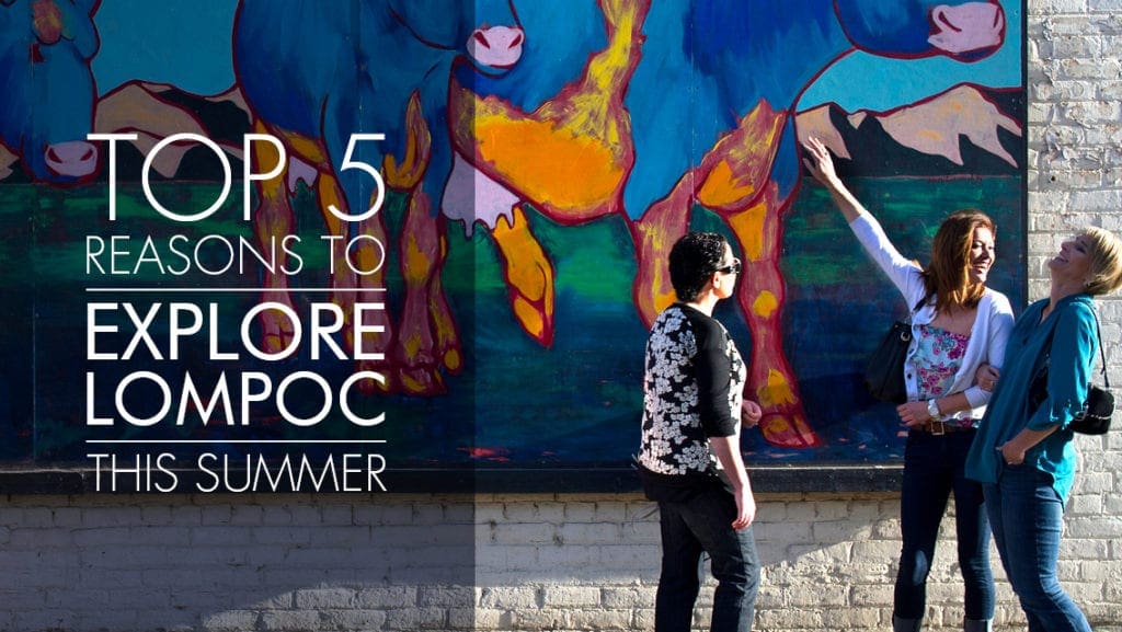 Top 5 Reasons to Explore Lompoc Summer 2017