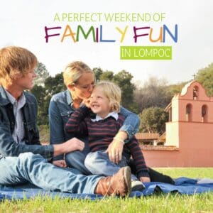 A Perfect Weekend of Family Fun in Lompoc California