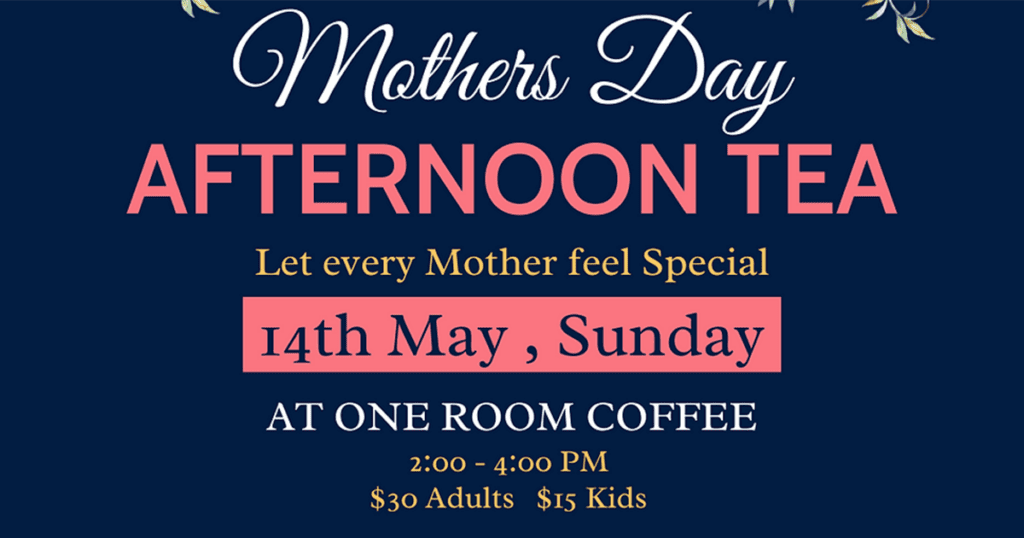 Graphic: Mother's Day Afternoon Tea, 14th May, at One Room Coffee, 2:00 - 4:00 PM