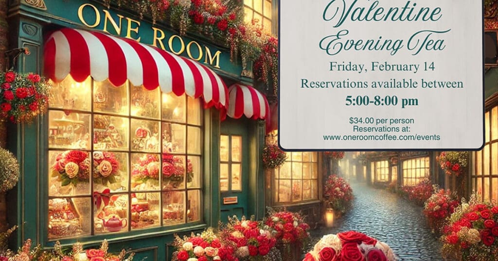 A charming street scene with a floral-decorated shop, ONE ROOM, invites you to a delightful Valentine Tea on February 14, from 5:00-8:00 pm. Reservations and price details are included for an enchanting evening.